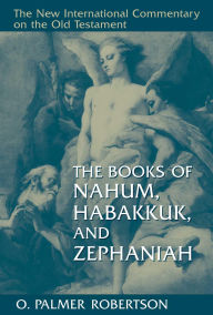 Title: The Books of Nahum, Habakkuk, and Zephaniah, Author: O. Palmer Robertson