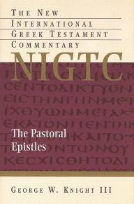 Title: The Pastoral Epistles, Author: George W. Knight III