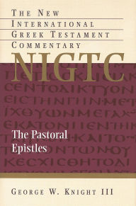 Title: The Pastoral Epistles, Author: George W. Knight