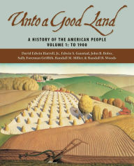 Title: Unto a Good Land: A History of the American People, Volume 1: To 1900, Author: David Edwin Harrell Jr.