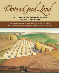 Title: Unto a Good Land: A History of the American People, Volume 2: From 1865, Author: David Edwin Harrell Jr.