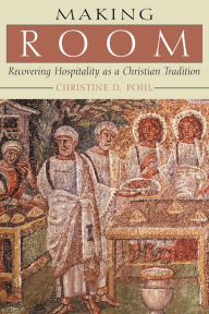 Title: Making Room: Recovering Hospitality as a Christian Tradition, Author: Christine D. Pohl