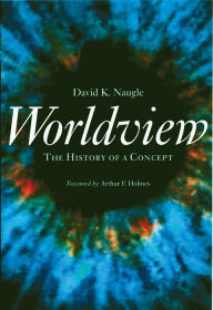 Title: Worldview: The History of a Concept, Author: David K. Naugle