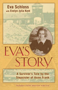 Title: Eva's Story: A Survivor's Tale by the Stepsister of Anne Frank, Author: Eva Schloss