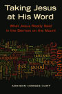 Taking Jesus at His Word: What Jesus Really Said in the Sermon on the Mount