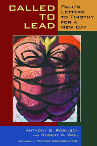 Title: Called to Lead: Paul's Letters to Timothy for a New Day, Author: Anthony B. Robinson