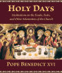 Holy Days: Meditations on the Feasts, Fasts, and Other Solemnities of the Church