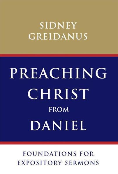 Preaching Christ from Daniel: Foundations for Expository Sermons