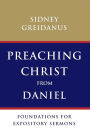 Preaching Christ from Daniel: Foundations for Expository Sermons