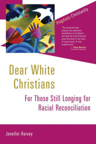 Title: Dear White Christians: For Those Still Longing for Racial Reconciliation, Author: Jennifer Harvey