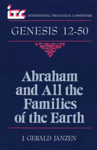 Title: Genesis 12-50: Abraham and All the Families of the Earth, Author: J. Gerald Janzen