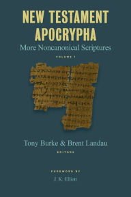 Title: New Testament Apocrypha, vol. 1: More Noncanonical Scriptures, Author: Tony Burke