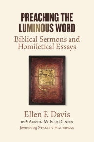 Title: Preaching the Luminous Word: Biblical Sermons and Homiletical Essays, Author: Ellen F. Davis