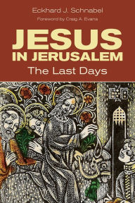Title: Jesus in Jerusalem: The Last Days, Author: Eckhard Schnabel