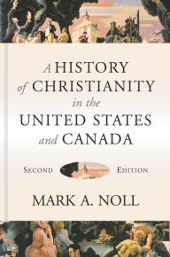 Title: A History of Christianity in the United States and Canada, Author: Mark A. Noll