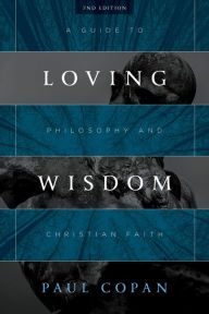 Title: Loving Wisdom: A Guide to Philosophy and Christian Faith, Author: Paul Copan