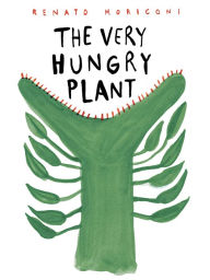 Title: The Very Hungry Plant, Author: Renato Moriconi