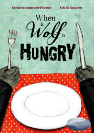 Title: When a Wolf Is Hungry, Author: Christine Naumann-Villemin