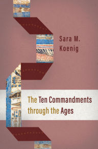Title: The Ten Commandments through the Ages, Author: Sara M. Koenig