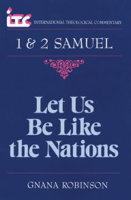 Title: 1 & 2 Samuel: Let Us Be Like the Nations, Author: Gnana Robinson