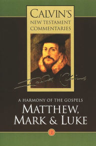 Title: Matthew, Mark, & Luke: A Harmony of the Gospels, Author: John Calvin