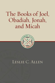 Title: The Books of Joel, Obadiah, Jonah, and Micah, Author: Leslie C. Allen