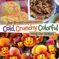 Title: Cold, Crunchy, Colorful: Using Our Senses, Author: Jane Brocket