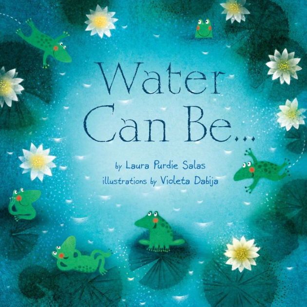 Water Can Be . . . by Laura Purdie Salas, Violeta Dabija, Hardcover Barnes & Noble®