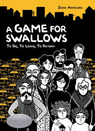 Title: A Game for Swallows: To Die, To Leave, To Return, Author: Zeina Abirached