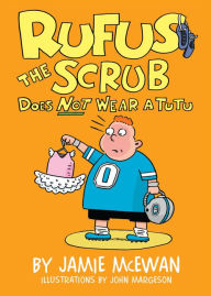 Title: Rufus the Scrub Does Not Wear a Tutu, Author: Jamie McEwan