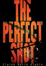 Title: The Perfect Shot, Author: Elaine Marie Alphin