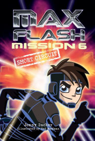 Title: Mission 6: Short Circuit (Max Flash Series #6), Author: Jonny Zucker