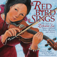 Title: Red Bird Sings: The Story of Zitkala-Sa, Native American Author, Musician, and Activist, Author: Gina Capaldi