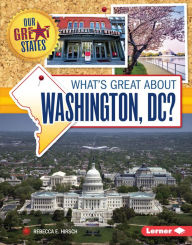 Title: What's Great about Washington, DC?, Author: Rebecca E. Hirsch