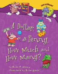 Title: A Dollar, a Penny, How Much and How Many?, Author: Brian P. Cleary