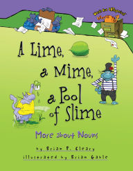 Title: A Lime, a Mime, a Pool of Slime: More about Nouns, Author: Brian P. Cleary