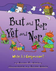 Title: But and For, Yet and Nor: What Is a Conjunction?, Author: Brian P. Cleary
