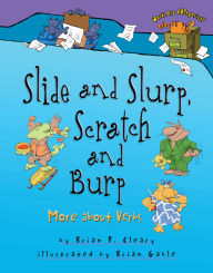 Title: Slide and Slurp, Scratch and Burp: More about Verbs, Author: Brian P. Cleary