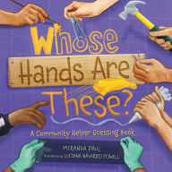Title: Whose Hands Are These?: A Community Helper Guessing Book, Author: Miranda Paul
