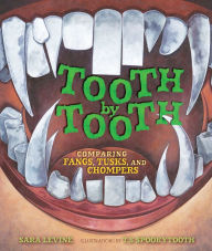 Title: Tooth by Tooth: Comparing Fangs, Tusks, and Chompers, Author: Sara Levine
