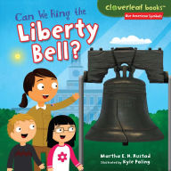Title: Can We Ring the Liberty Bell?, Author: Martha E. H. E.H. Rustad