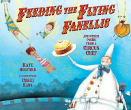 Title: Feeding the Flying Fanellis: And Other Poems from a Circus Chef, Author: Kate Hosford