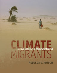 Title: Climate Migrants: On the Move in a Warming World, Author: Rebecca E. Hirsch