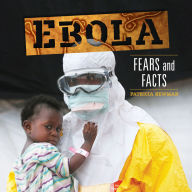 Title: Ebola: Fears and Facts, Author: Patricia Newman