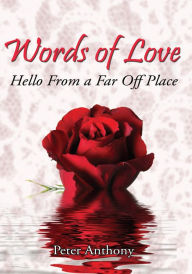 Title: Words of Love: Hello From a Far Off Place, Author: Peter Anthony