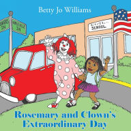 Title: Rosemary and Clown's Extraordinary Day, Author: Betty Jo Williams