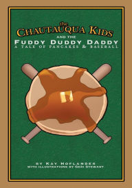 Title: The Chautauqua Kids and the Fuddy Duddy Daddy: A Tale of Pancakes & Baseball, Author: Kay Hoflander