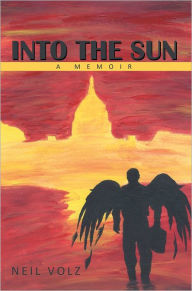 Title: Into the Sun: A Memoir, Author: Neil Volz