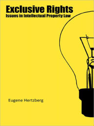 Title: Exclusive Rights: Issues in Intellectual Property Law, Author: Eugene Hertzberg