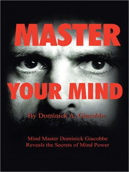 Master Your Mind: Mind Master Dominick Giacobbe Reveals The Secrets Of 